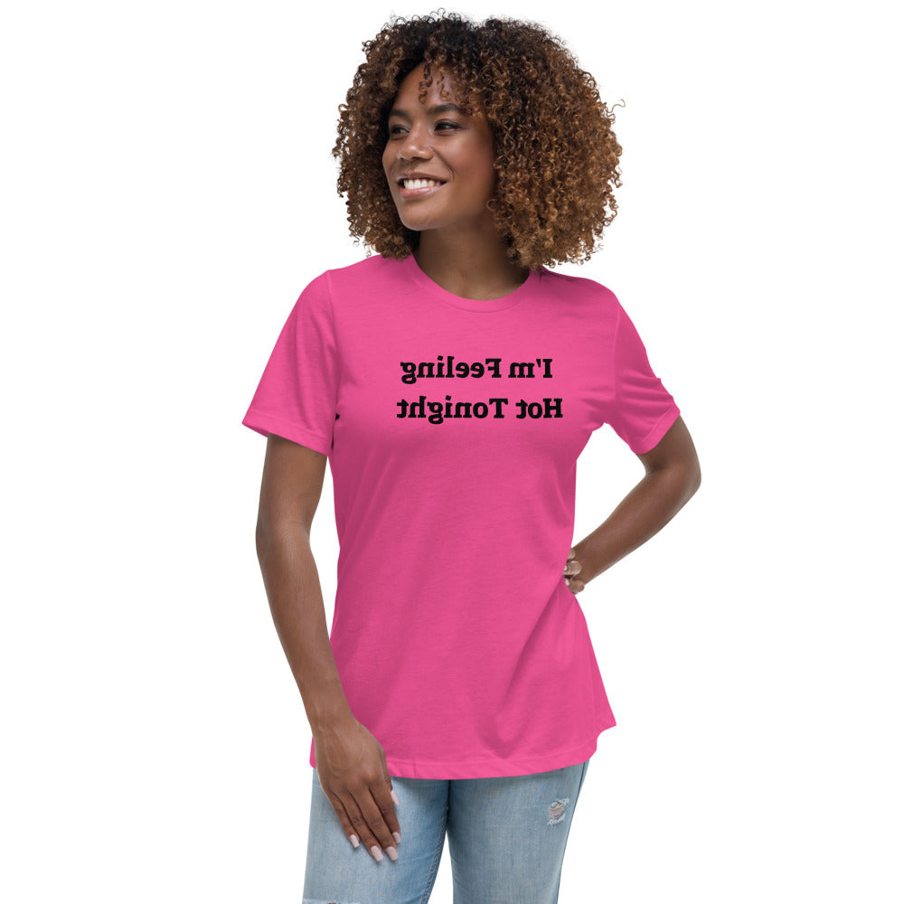 Women's Relaxed T-Shirt - I'm Feeling Hot Tonight - Mirror