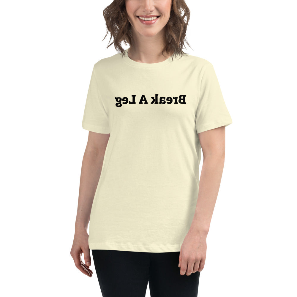 Women's Relaxed T-Shirt - Break A Leg  - Mirror