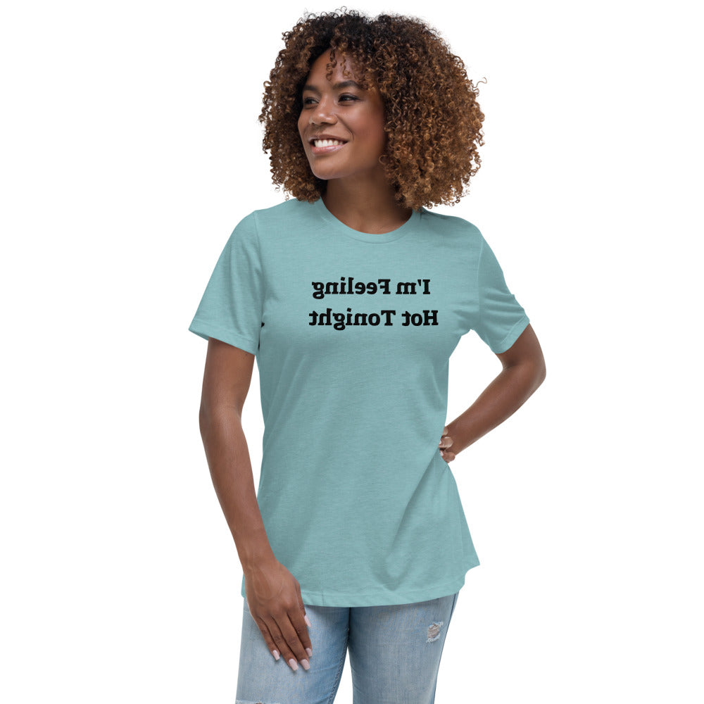 Women's Relaxed T-Shirt - I'm Feeling Hot Tonight - Mirror