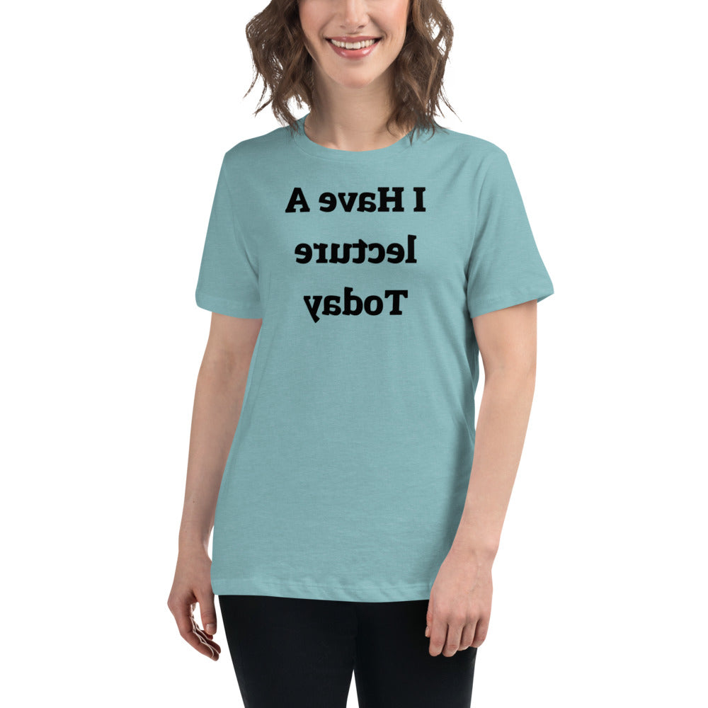 Women's Relaxed T-Shirt - I Have A Lecture Today - Mirror