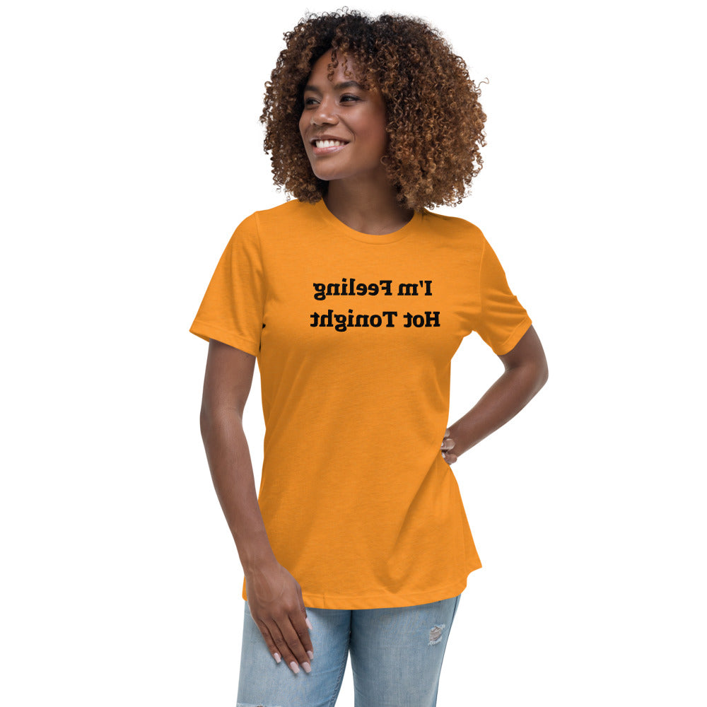 Women's Relaxed T-Shirt - I'm Feeling Hot Tonight - Mirror