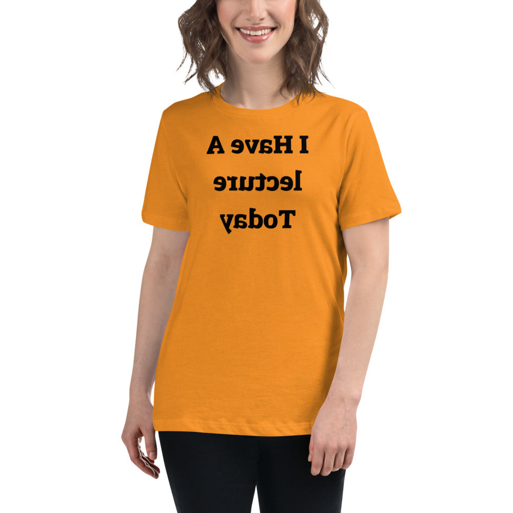 Women's Relaxed T-Shirt - I Have A Lecture Today - Mirror