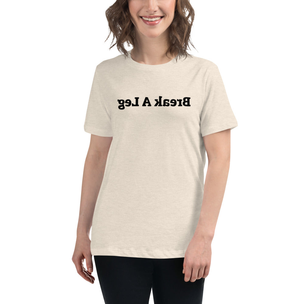 Women's Relaxed T-Shirt - Break A Leg  - Mirror