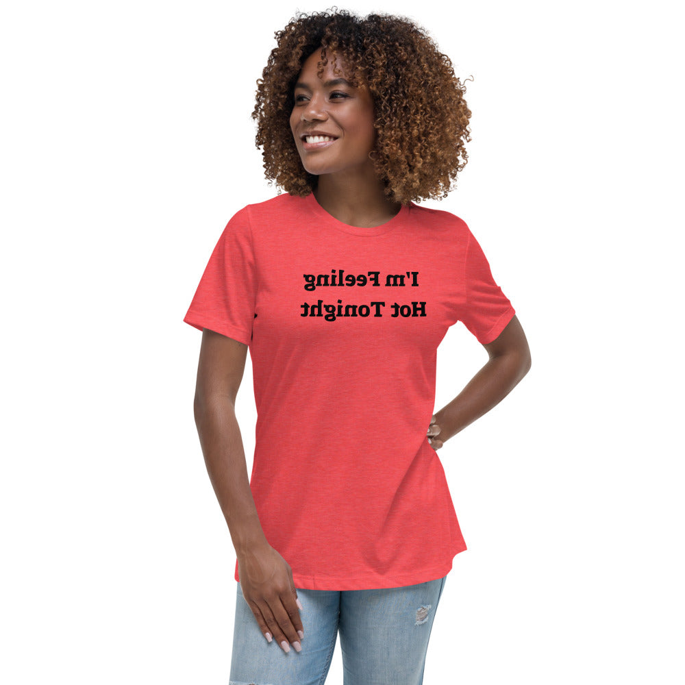 Women's Relaxed T-Shirt - I'm Feeling Hot Tonight - Mirror