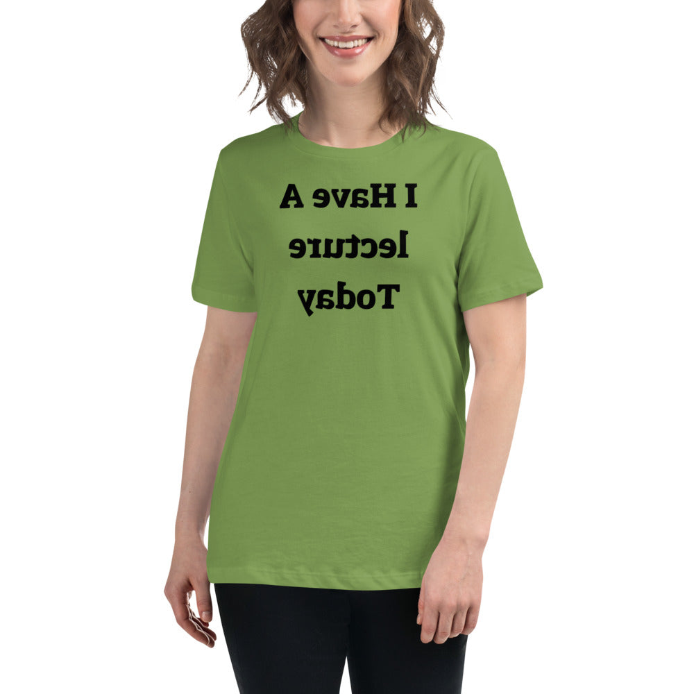 Women's Relaxed T-Shirt - I Have A Lecture Today - Mirror