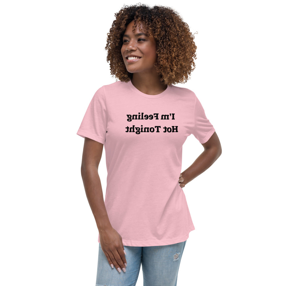 Women's Relaxed T-Shirt - I'm Feeling Hot Tonight - Mirror