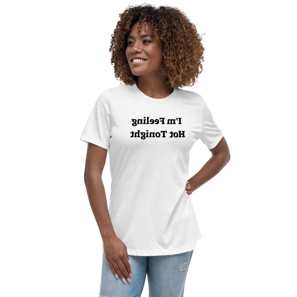 Women's Relaxed T-Shirt - I'm Feeling Hot Tonight - Mirror