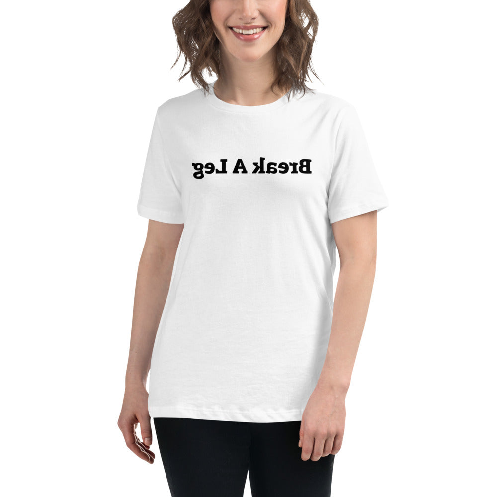 Women's Relaxed T-Shirt - Break A Leg  - Mirror