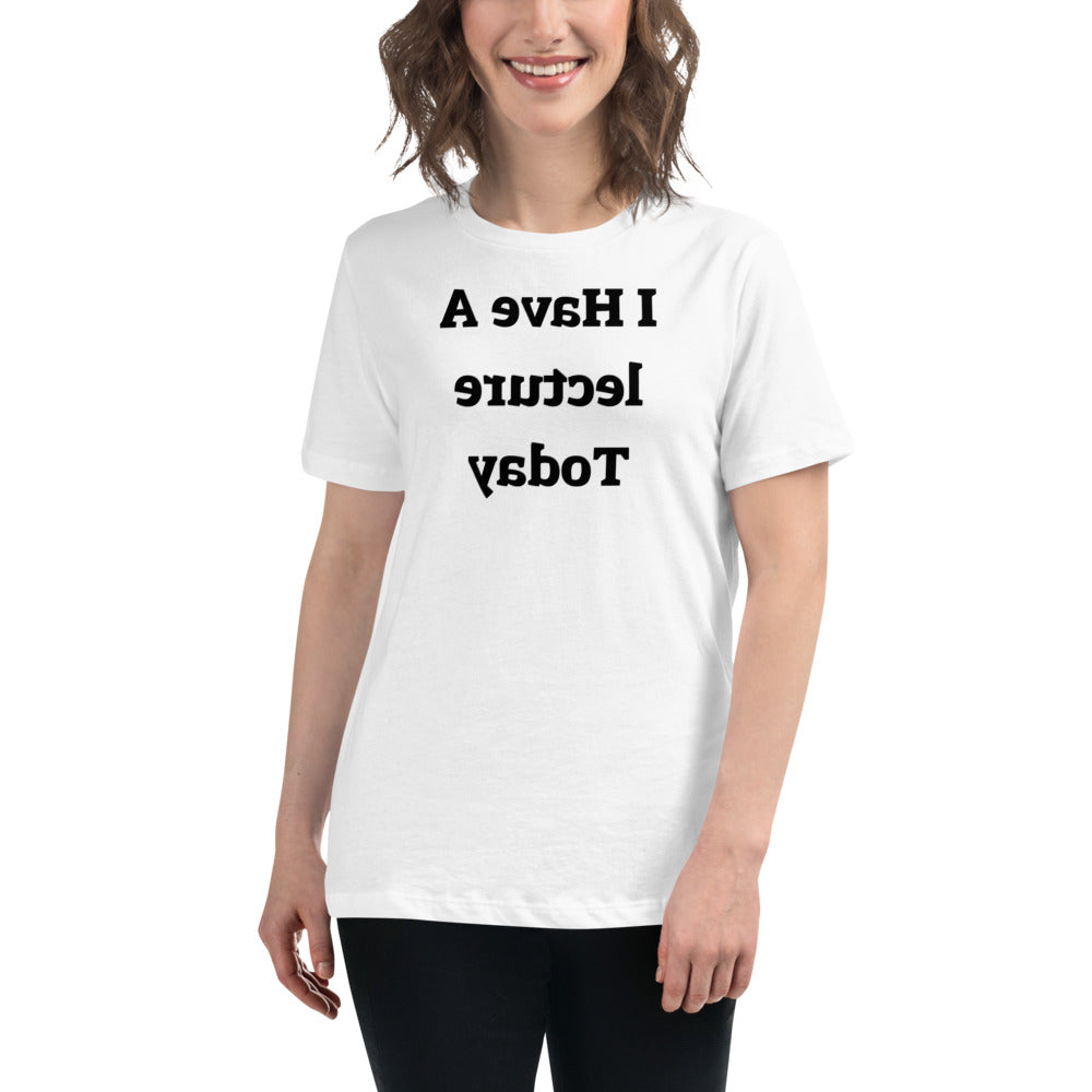 Women's Relaxed T-Shirt - I Have A Lecture Today - Mirror